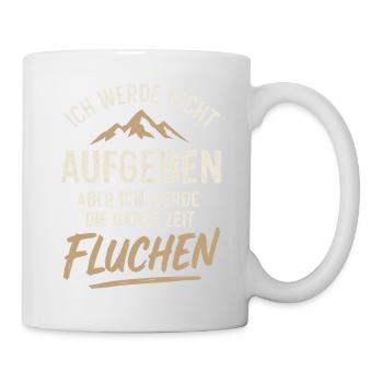 Ich Werde Nicht Aufgeben Aber Ich Werde Fluchen - Tasse - Weiß - Rechts