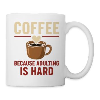 Kaffee Liebhaber: Adulting Ist Schwer - Tasse - Weiß - Rechts