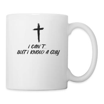 I can't...But I know a Guy Jesus Christ - Tasse - Weiß - Rechts