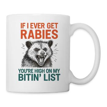 Rabies? You're on My Bitin' List - Mug - white - Right