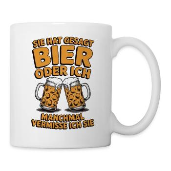 Sie hat gesagt: Bier oder ich. Ich vermisse Sie - Tasse - Weiß - Rechts