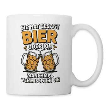 Sie hat gesagt: Bier oder ich. Ich vermisse Sie - Tasse - Weiß - Rechts