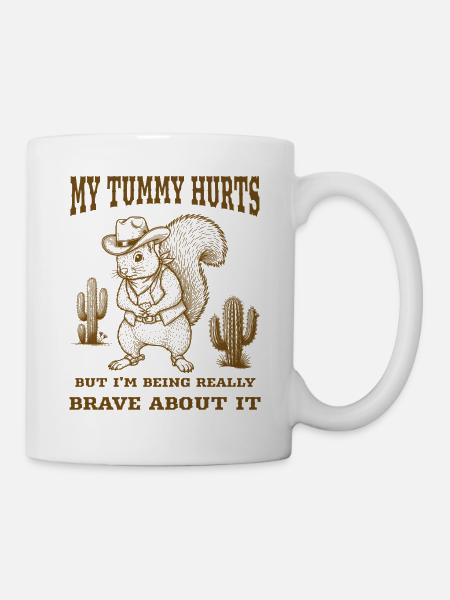 Mein Bauch tut weh, aber ich bin wirklich mutig - Tasse - Weiß