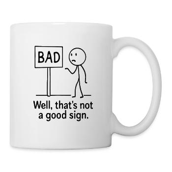 Naja, das ist kein gutes Zeichen – Lustiges Geschenk - Tasse - Weiß - Rechts