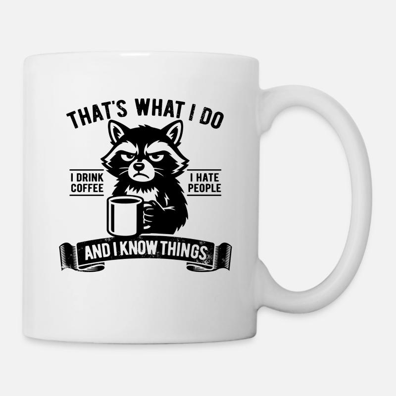 I drink coffee, I hate people and I know things - Tasse - Weiß