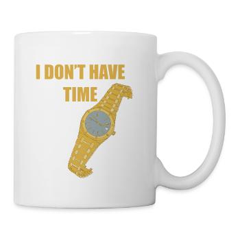 Ich habe keine Zeit - Tasse - Weiß - Rechts