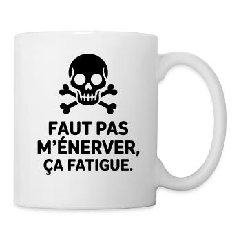 Faut pas m’énerver ça fatigue Humour Noir & Drôle - Mug blanc - blanc - Droite