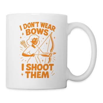 I Don't Wear Bows I Shoot Them - Tasse - Weiß - Rechts