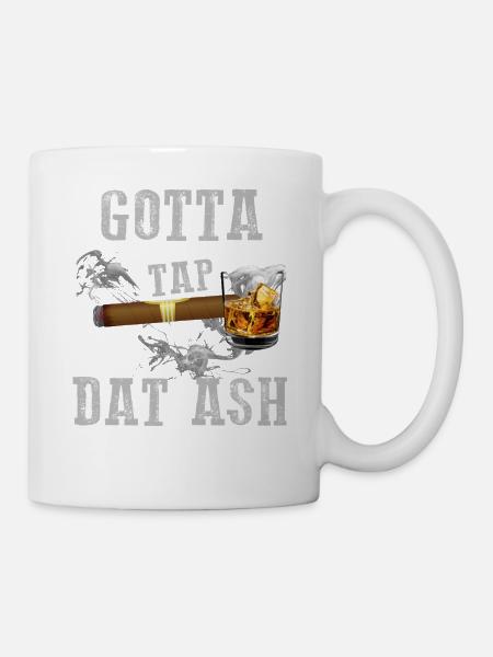 Gotta Tap Dat Ash Zigarre - Tasse - Weiß
