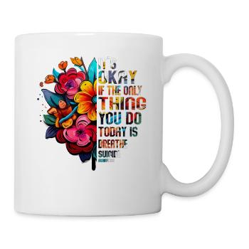 Its Okay If The Only Thing Is Breath - Mug - white - Right