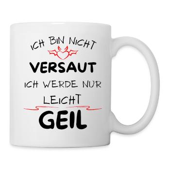 Ich bin nicht versaut ich werde nur leicht Geil - Tasse - Weiß - Rechts