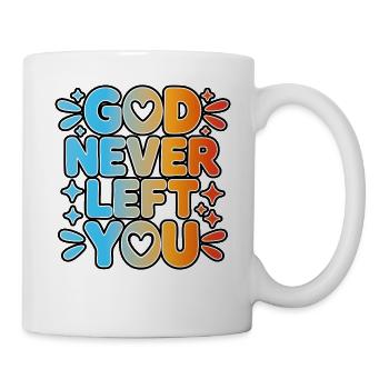 God Never Left You Design - Tasse - Weiß - Rechts