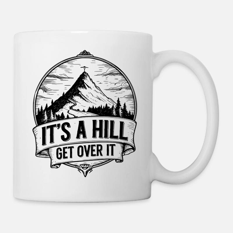 It’s a Hill Get Over It – Hiking Mountain - Mug - white