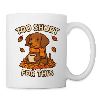  Too Short For This – Lustiger Dackel - Tasse - Weiß - Rechts