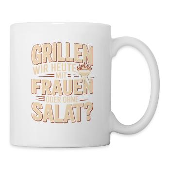 Grillen Wir Heute Mit Frauen Oder Ohne Salat? - Tasse - Weiß - Rechts