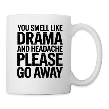 You Smell Like Drama And A Headache Please Go Away - Mug - white - Right