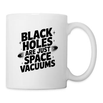 Schwarze Löcher sind einfach nur Weltraumvakuum - Tasse - Weiß - Rechts