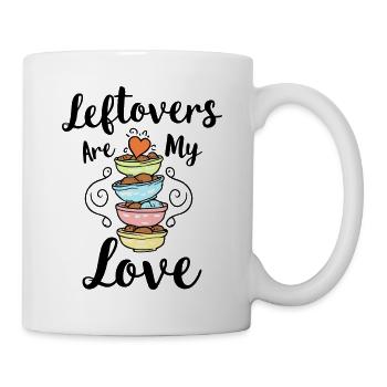 Leftovers are my Love – food saying - Mug - white - Right