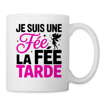 Je Suis Une Fée La Fée Tarde Humour Femme - Mug blanc - blanc - Droite