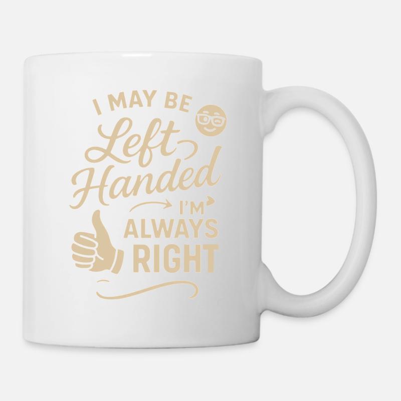Ich mag Linkshänder sein, aber ich bin immer recht - Tasse - Weiß