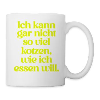 ICH KANN GAR NICHT SO VIEL KOTZEN WIE ICH ESSEN .. - Tasse - Weiß - Rechts
