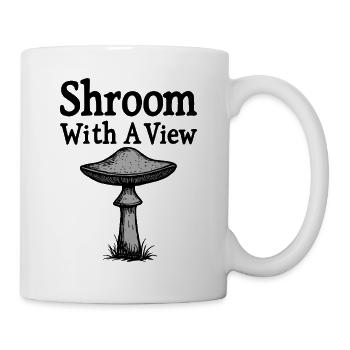 Shroom With A View - Pilz Spruch - Tasse - Weiß - Rechts