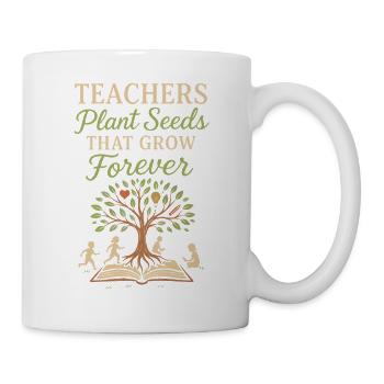 Teachers Plant Seeds That Grow Forever - Mug - white - Right