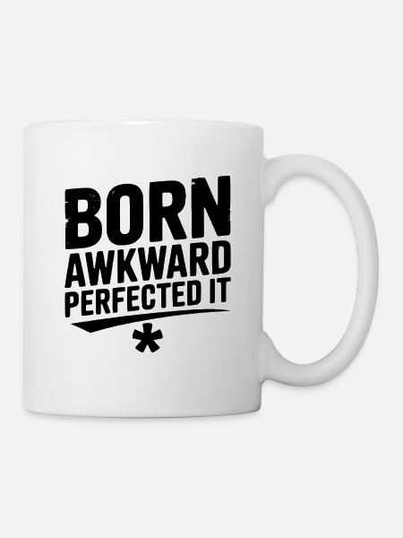 Born Awkward Perfektionierte es - Tasse - Weiß