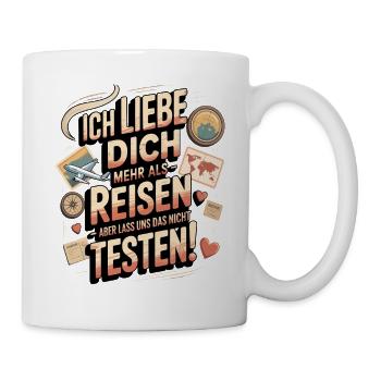 Ich Liebe Dich Mehr Als Reisen Humor - Tasse - Weiß - Rechts