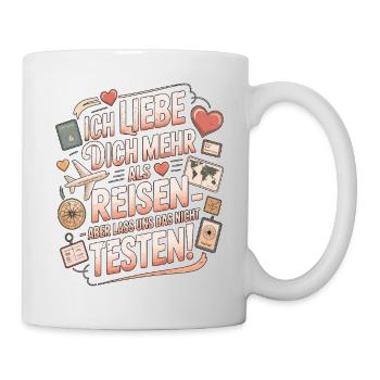 Ich Liebe Dich Mehr Als Reisen Humor - Tasse - Weiß - Rechts