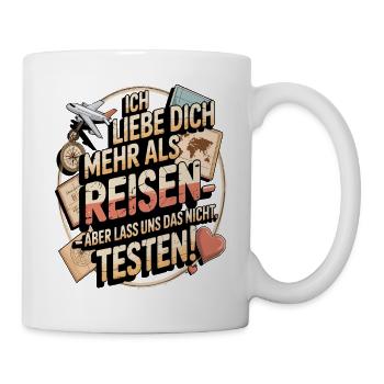 Ich Liebe Dich Mehr Als Reisen Humor - Tasse - Weiß - Rechts