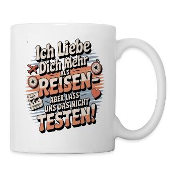 Ich Liebe Dich Mehr Als Reisen Humor - Tasse - Weiß - Rechts