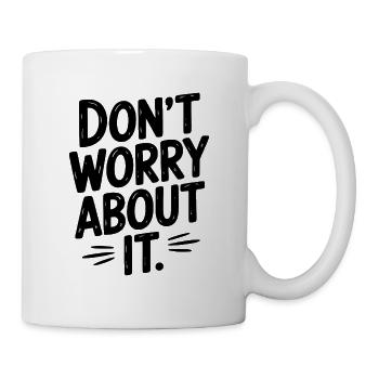 Don’t Worry About It - Mug - white - Right