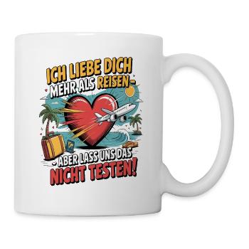 Ich Liebe Dich Mehr Als Reisen Spruch - Tasse - Weiß - Rechts