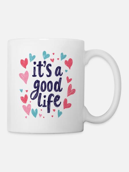 it's a good life - Tasse - Weiß