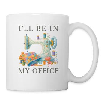 I’ll Be In My Office Nähmaschine Design - Tasse - Weiß - Rechts