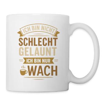 Ich bin nicht schlecht gelaunt, ich bin nur wach - Tasse - Weiß - Rechts