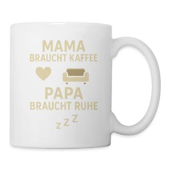 Mama braucht Kaffee Papa braucht Ruhe - Tasse - Weiß - Rechts