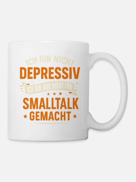 Ich bin nicht depressiv - Kein Smalltalk - Tasse - Weiß