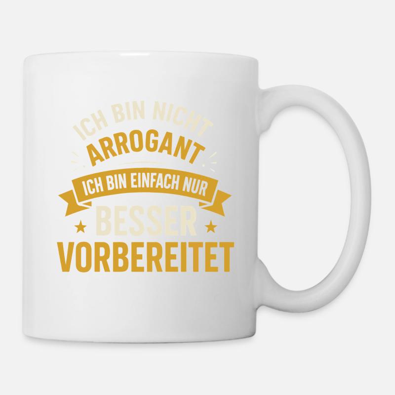 Ich bin nicht arrogant ich bin einfach nur besser - Tasse - Weiß