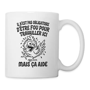 Il N’est Pas Obligatoire d’Être Fou Pour Travaille - Mug blanc - blanc - Droite