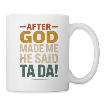 Après que Dieu m’ait fait Ta Da - Mug blanc - blanc - Droite