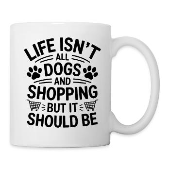 Einkaufen Spruch Hunde Lustiges Shopping Geschenk - Tasse - Weiß - Rechts