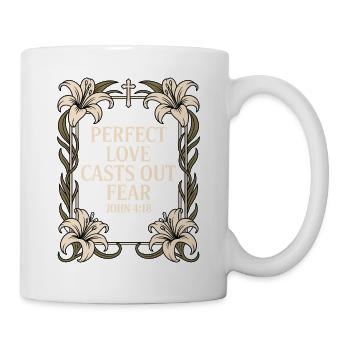 Perfekte Liebe Vertreibt Die Angst John 4:18 - Tasse - Weiß - Rechts