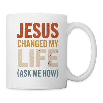 Jesus Changed My Life (Ask Me How) - Mug - white - Right