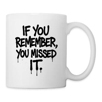 If You Remember You Missed It Party Saying Alcohol - Mug - white - Right