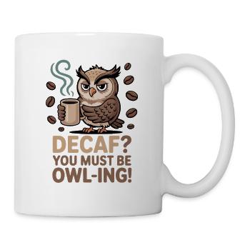 Eulen Humor – Decaf? Du machst wohl Witze! - Tasse - Weiß - Rechts