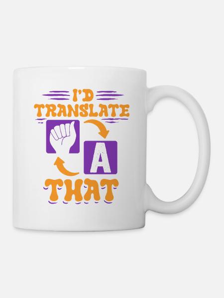 ASL Dolmetscher Gebärdensprache I'd Translate That - Tasse - Weiß