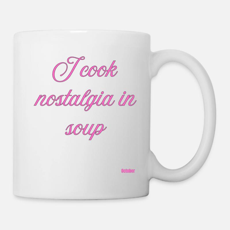 Ich koche Nostalgie in der Suppe - Tasse - Weiß