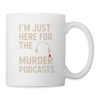 Je suis juste ici pour les podcasts sur le meurtre – True Crime - Mug blanc - blanc - Droite